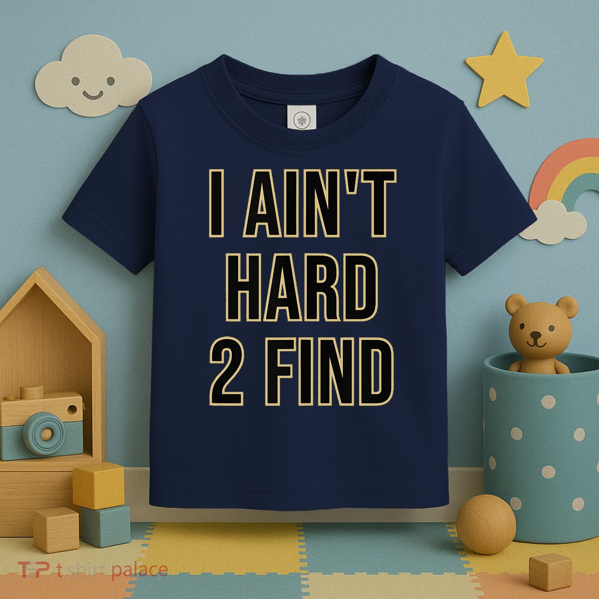 I Aint Hard 2 Find Toddler T-Shirt