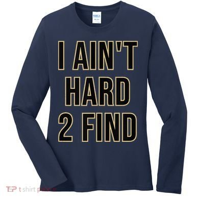 I Aint Hard 2 Find Women's Long Sleeve Shirt