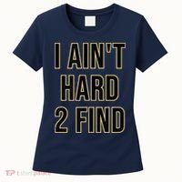 I Aint Hard 2 Find Women's T-Shirt thumb 0