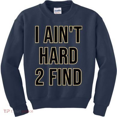 I Aint Hard 2 Find Kids Sweatshirt