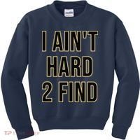 I Aint Hard 2 Find Kids Sweatshirt thumb 0