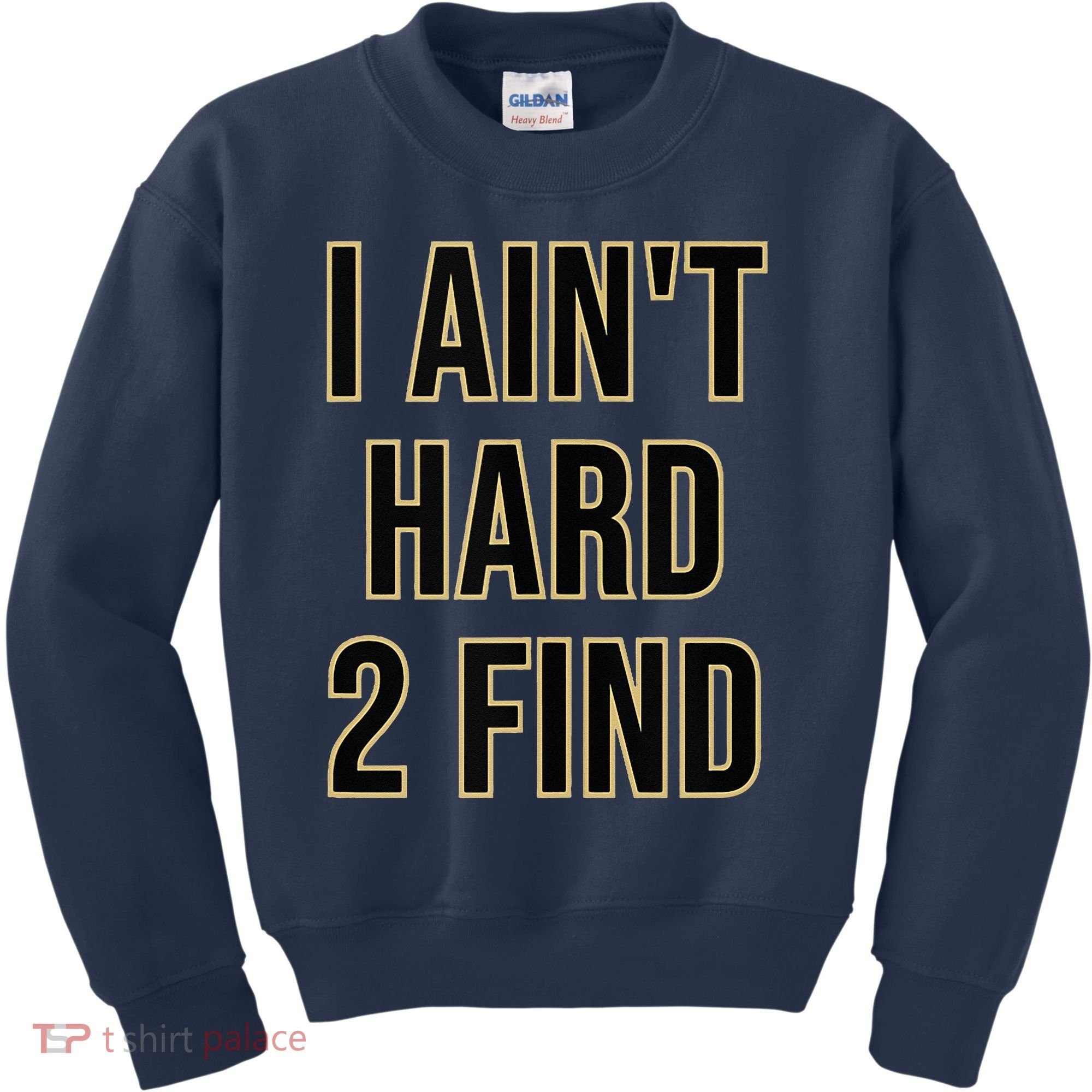 I Aint Hard 2 Find Kids Sweatshirt