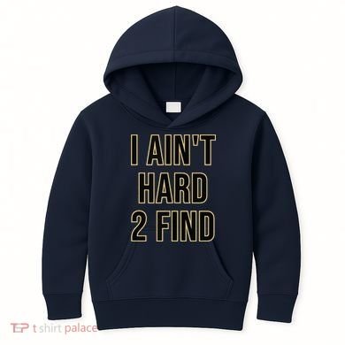I Aint Hard 2 Find Kids Hoodie