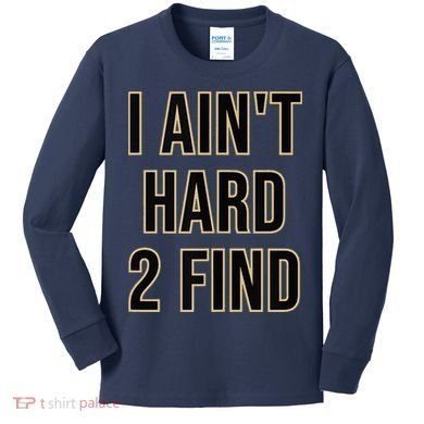 I Aint Hard 2 Find Kids Long Sleeve Shirt