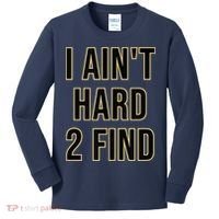 I Aint Hard 2 Find Kids Long Sleeve Shirt thumb 0