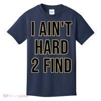 I Aint Hard 2 Find Kids T-Shirt thumb 0