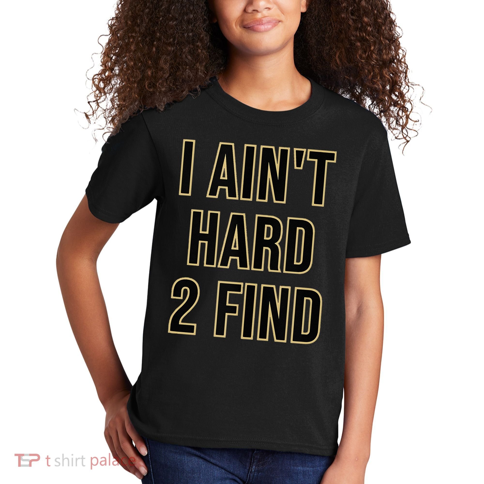 I Aint Hard 2 Find Kids T-Shirt