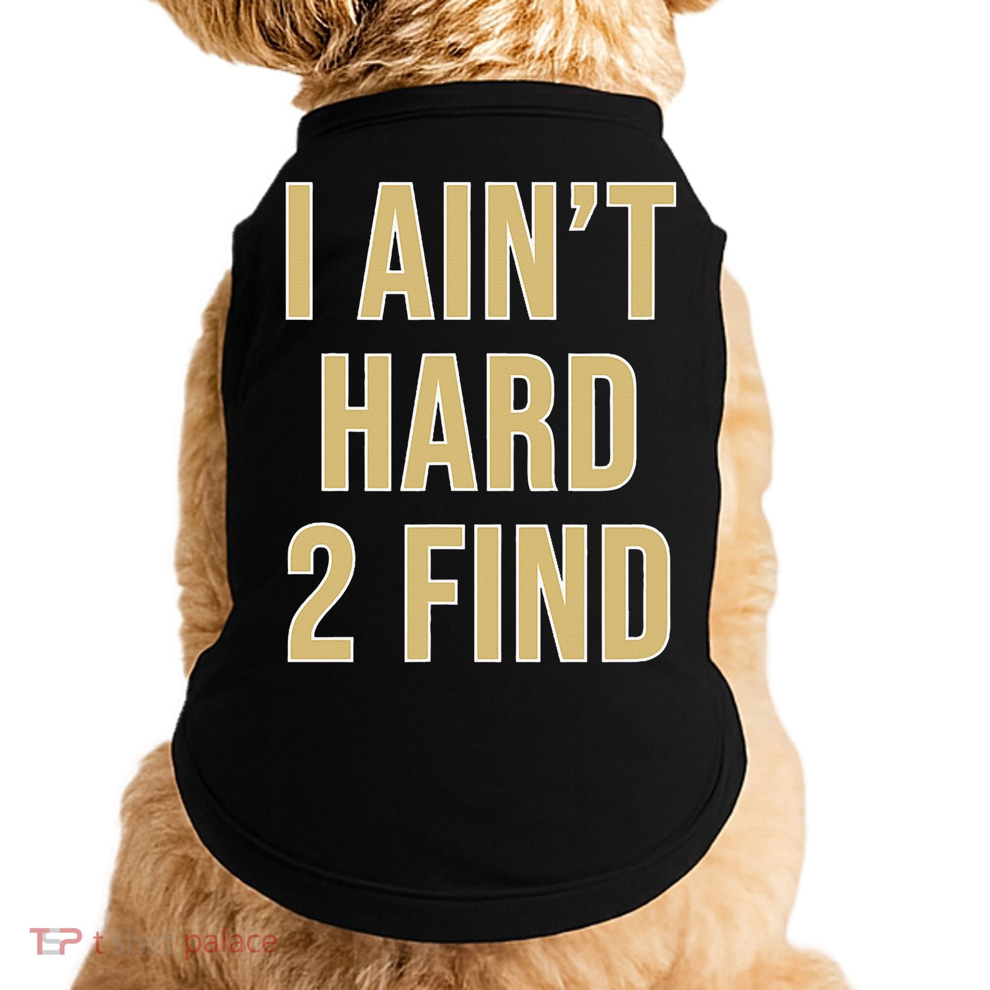 I Aint Hard 2 Find Doggie Tank