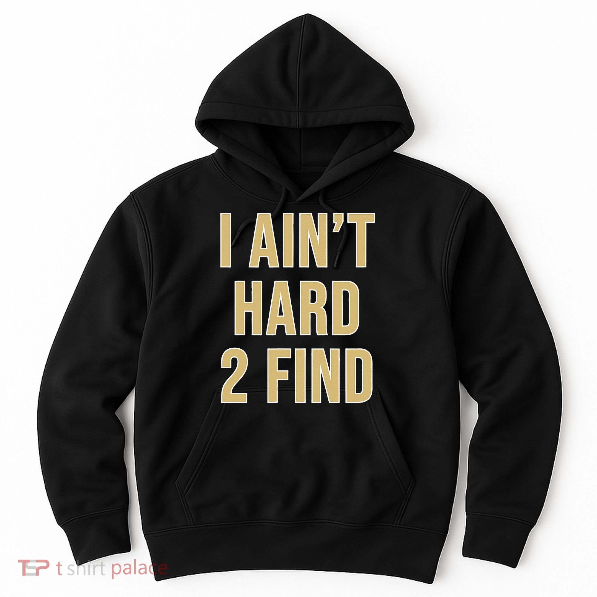 I Aint Hard 2 Find Hoodie