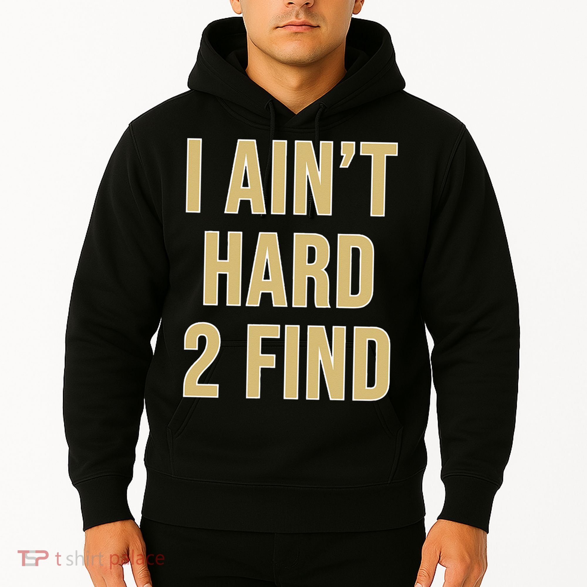 I Aint Hard 2 Find Hoodie