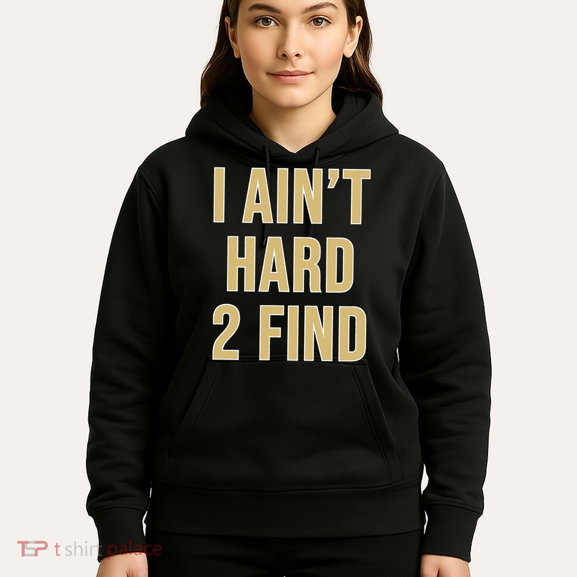 I Aint Hard 2 Find Hoodie