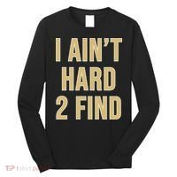 I Aint Hard 2 Find Long Sleeve Shirt thumb 0