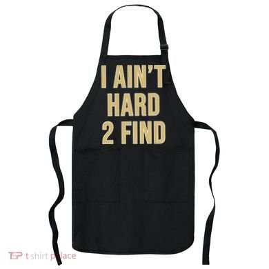 I Aint Hard 2 Find Apron