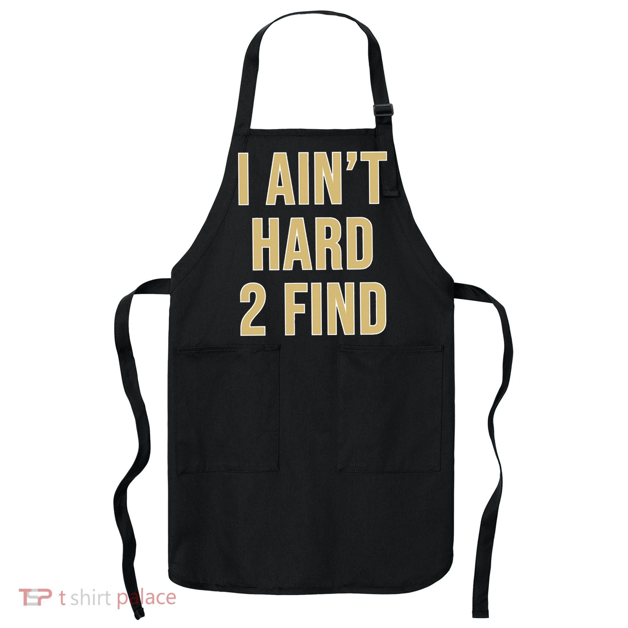 I Aint Hard 2 Find Apron
