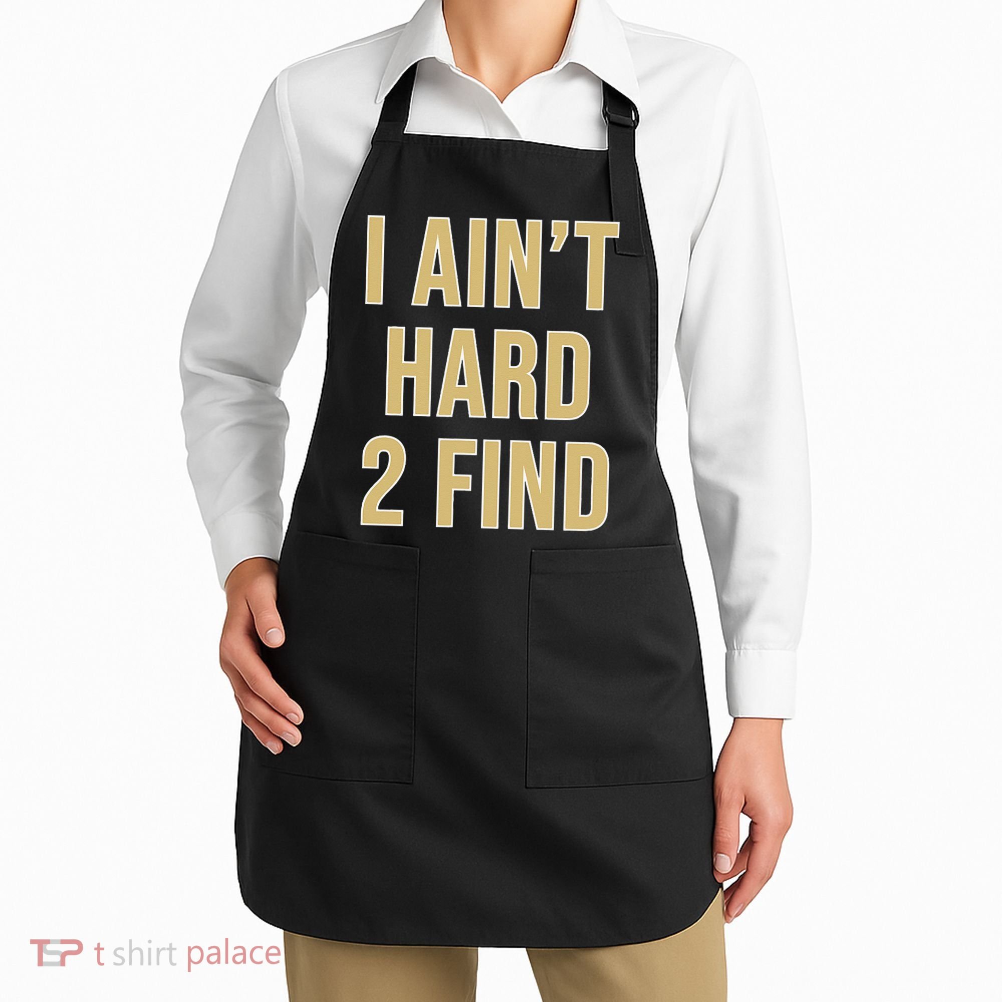 I Aint Hard 2 Find Apron