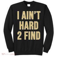 I Aint Hard 2 Find Sweatshirt thumb 0