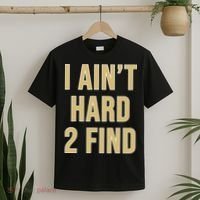 I Aint Hard 2 Find T-Shirt thumb 2