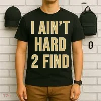 I Aint Hard 2 Find T-Shirt thumb 6