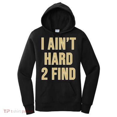 I Aint Hard 2 Find Women's Hoodie