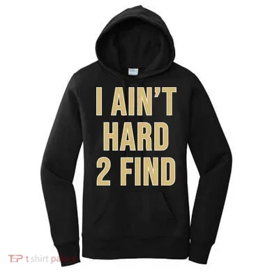I Aint Hard 2 Find Women's Hoodie