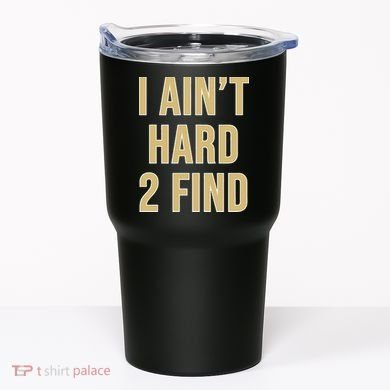 I Aint Hard 2 Find Tumbler