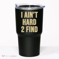 I Aint Hard 2 Find Tumbler thumb 0