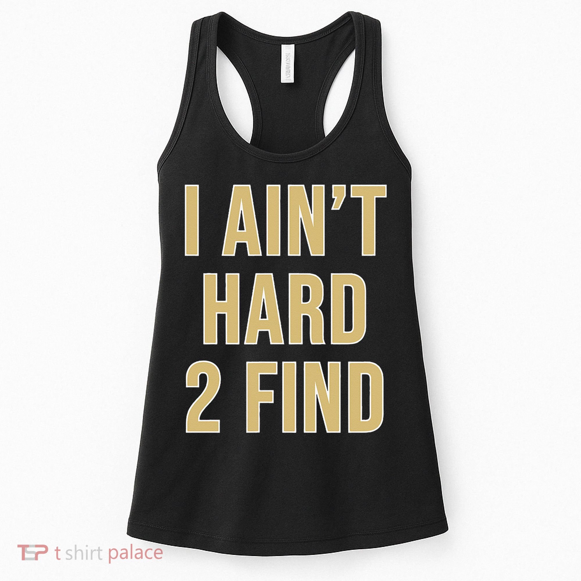 I Aint Hard 2 Find Women's Tank Top