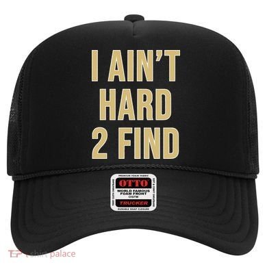 I Aint Hard 2 Find Hat