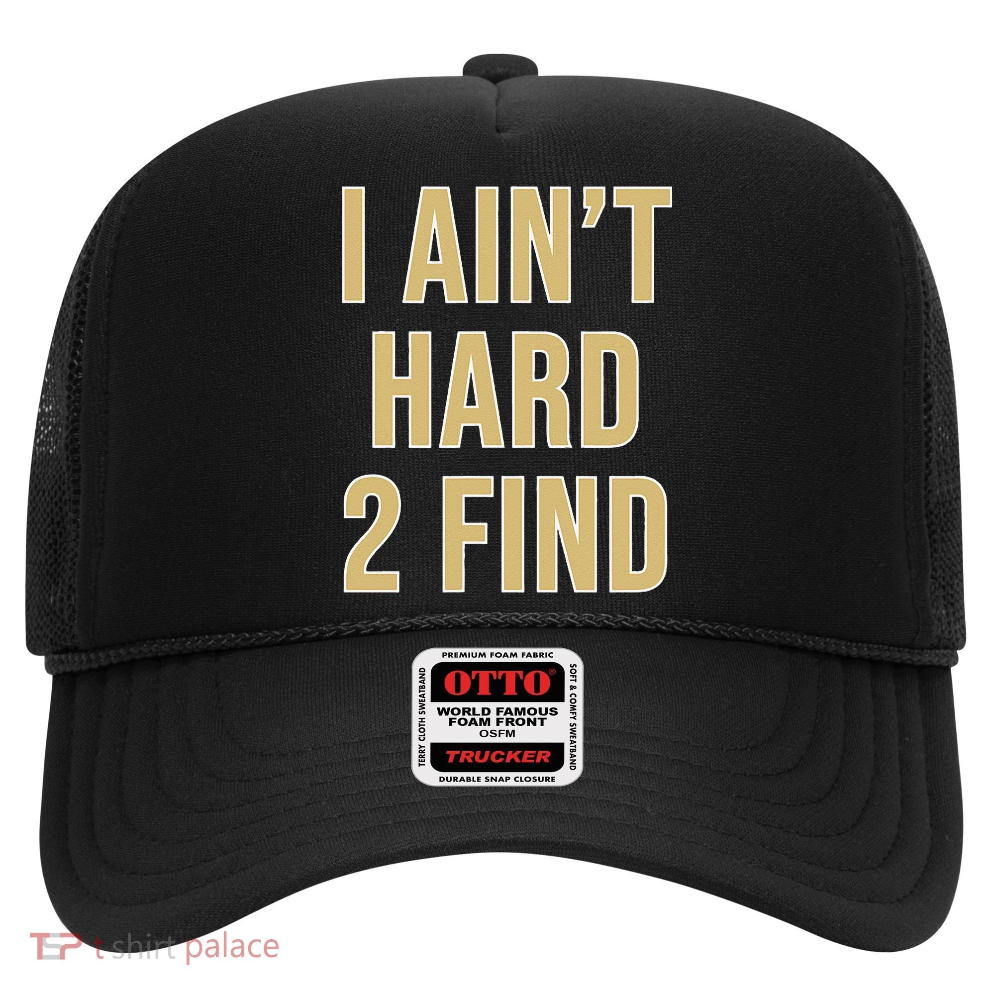I Aint Hard 2 Find Hat
