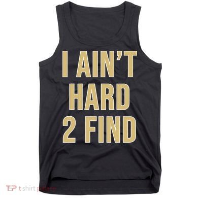 I Aint Hard 2 Find Tank Top