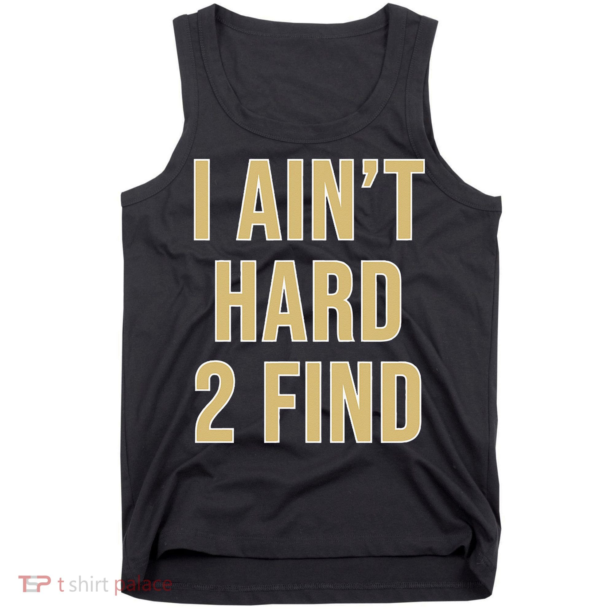I Aint Hard 2 Find Tank Top