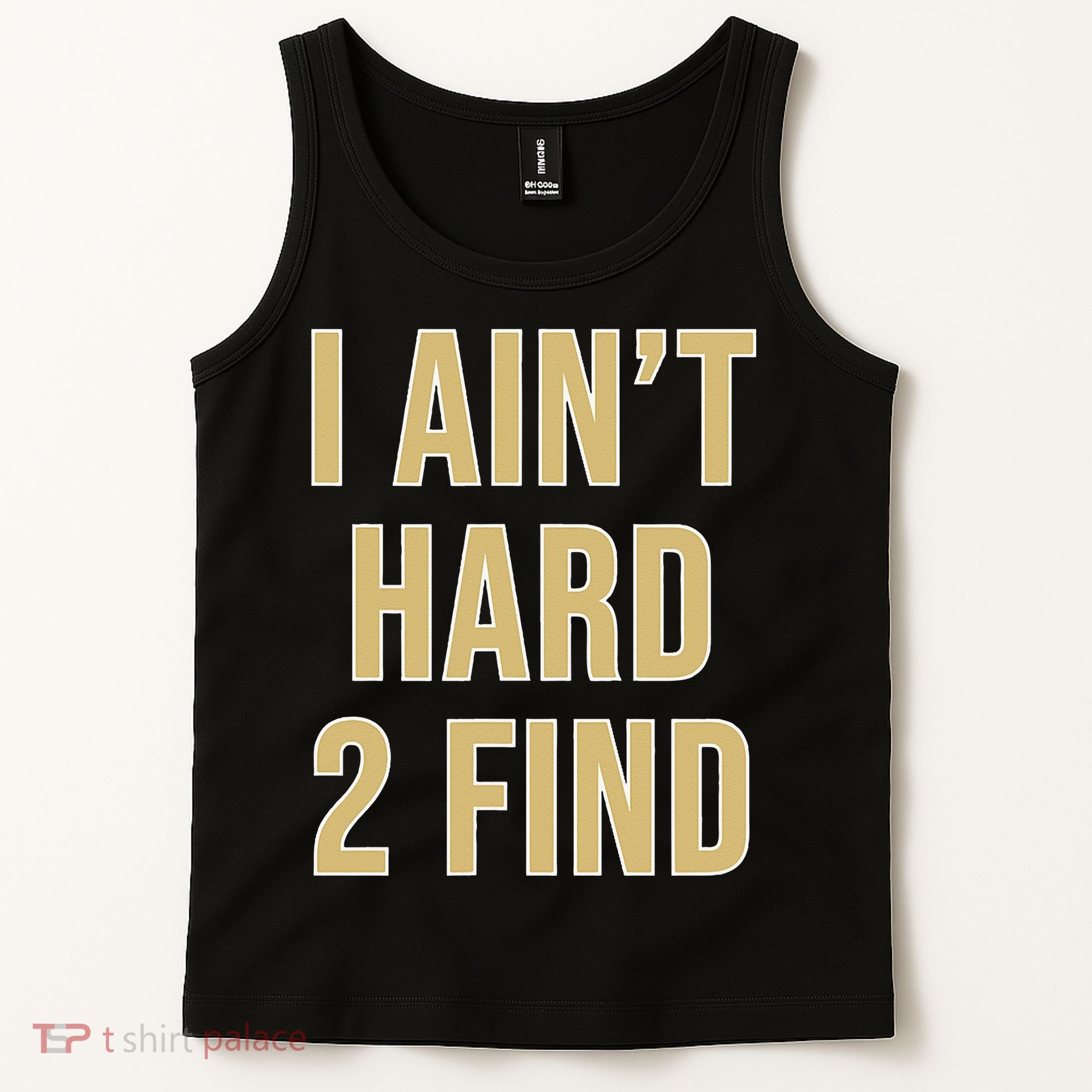 I Aint Hard 2 Find Tank Top