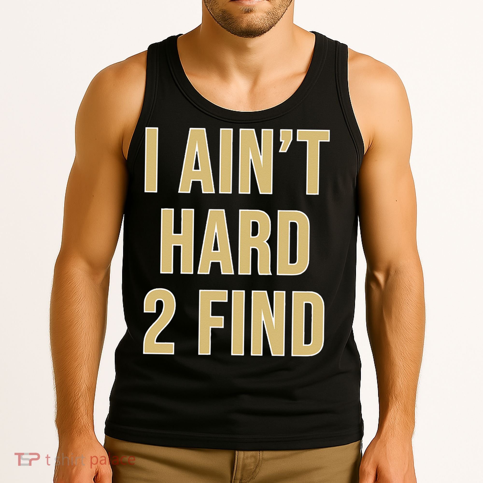 I Aint Hard 2 Find Tank Top