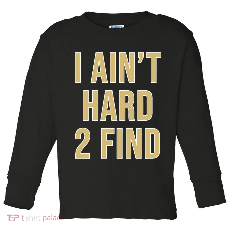 I Aint Hard 2 Find Toddler Long Sleeve