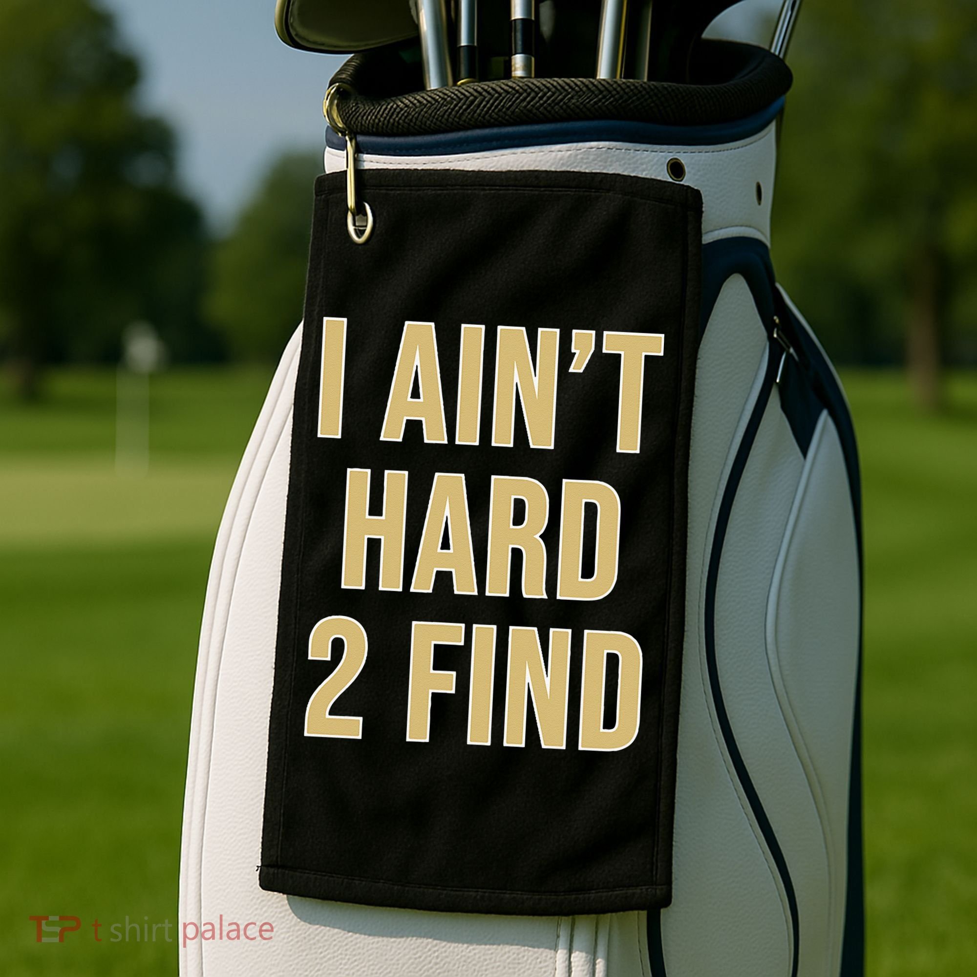 I Aint Hard 2 Find Golf Towel