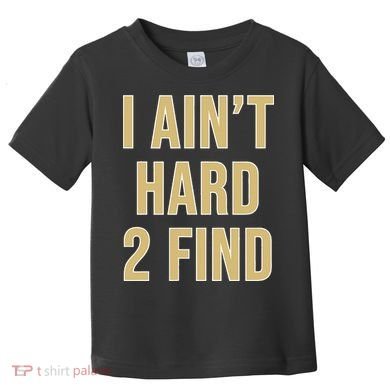 I Aint Hard 2 Find Toddler T-Shirt