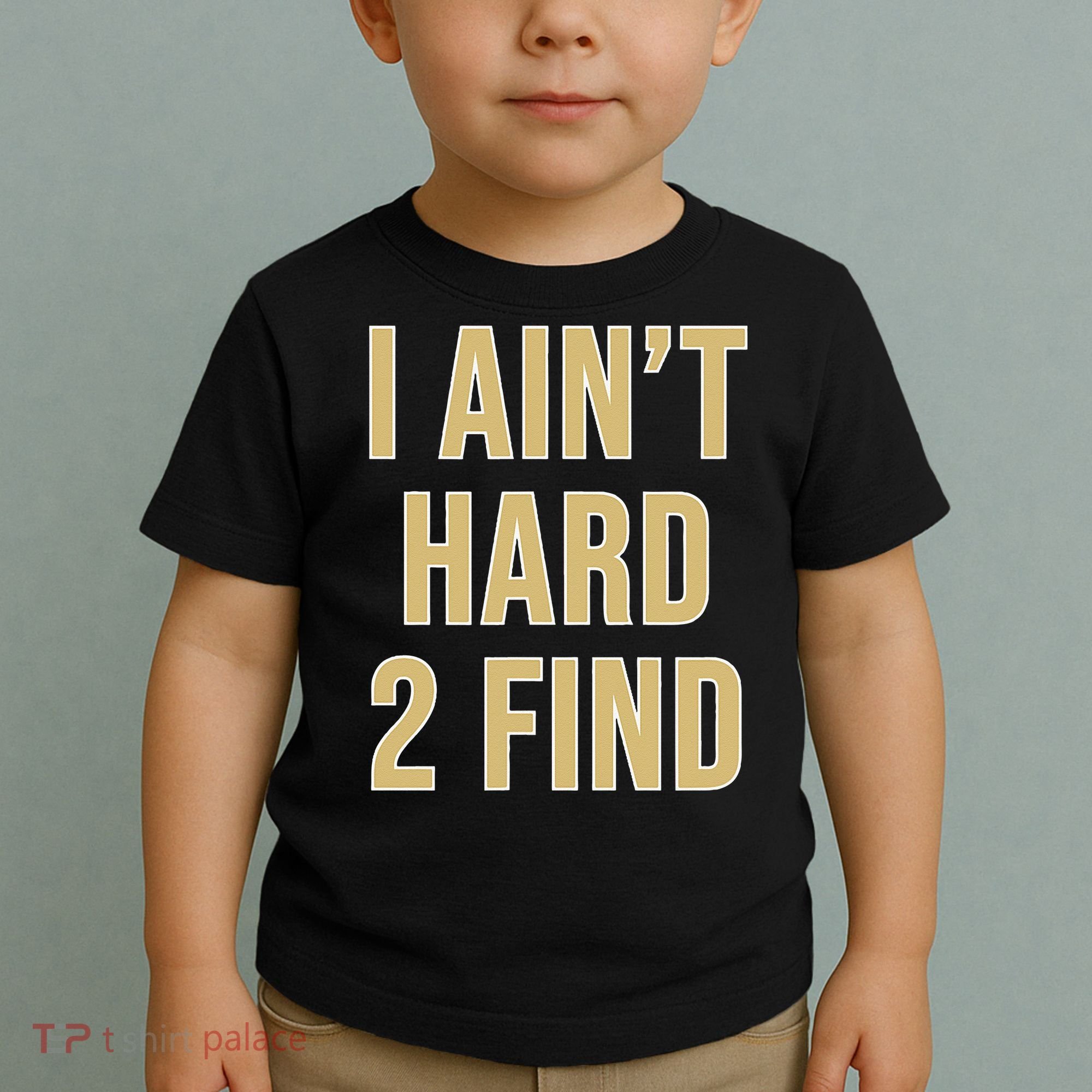 I Aint Hard 2 Find Toddler T-Shirt