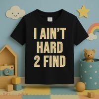 I Aint Hard 2 Find Toddler T-Shirt thumb 3