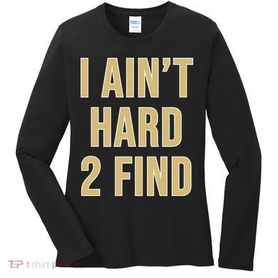 I Aint Hard 2 Find Women's Long Sleeve Shirt