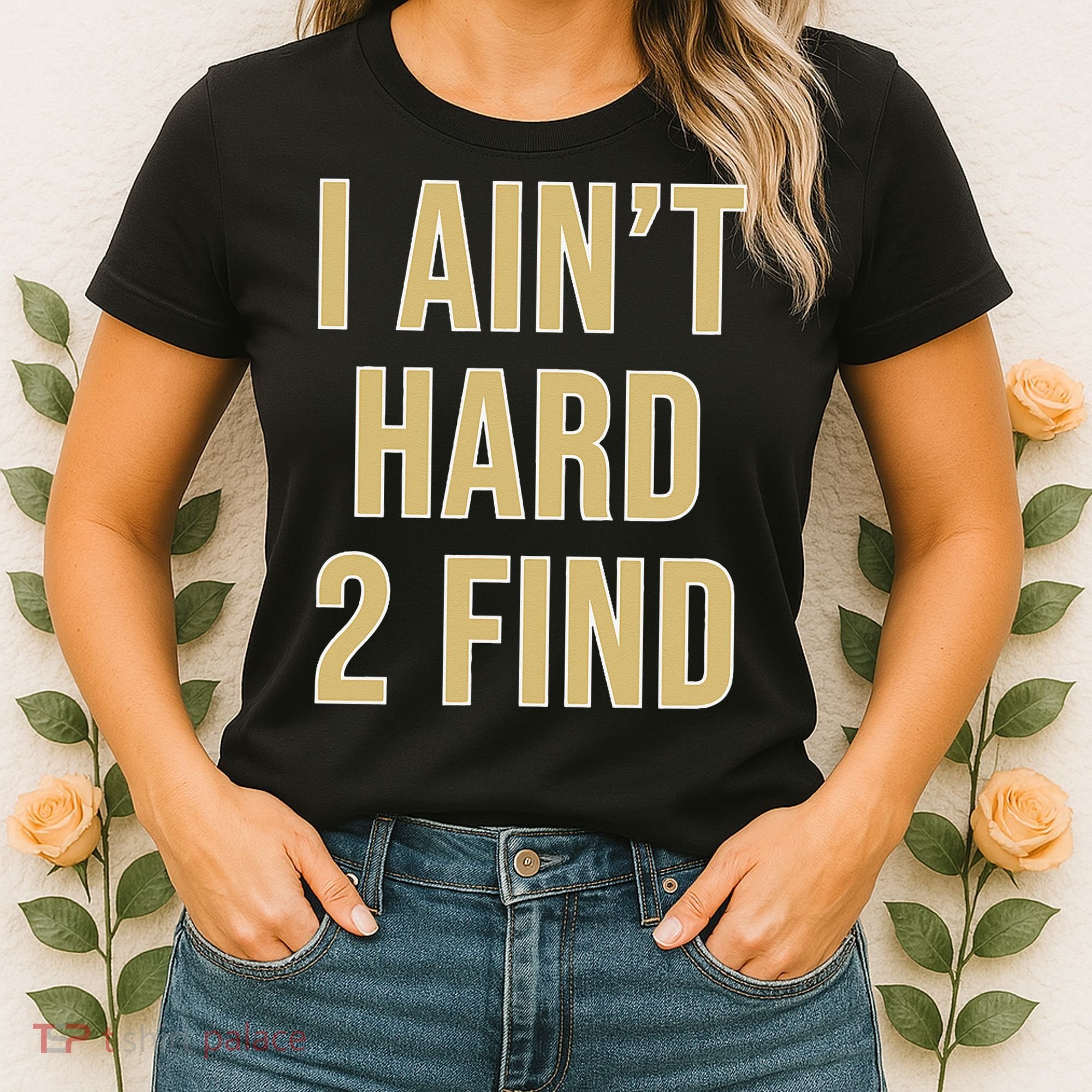 I Aint Hard 2 Find Women's T-Shirt