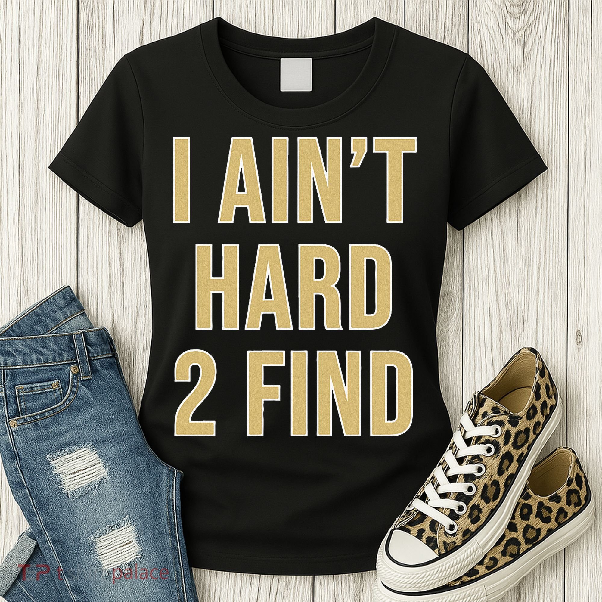 I Aint Hard 2 Find Women's T-Shirt