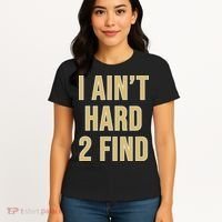 I Aint Hard 2 Find Women's T-Shirt thumb 4