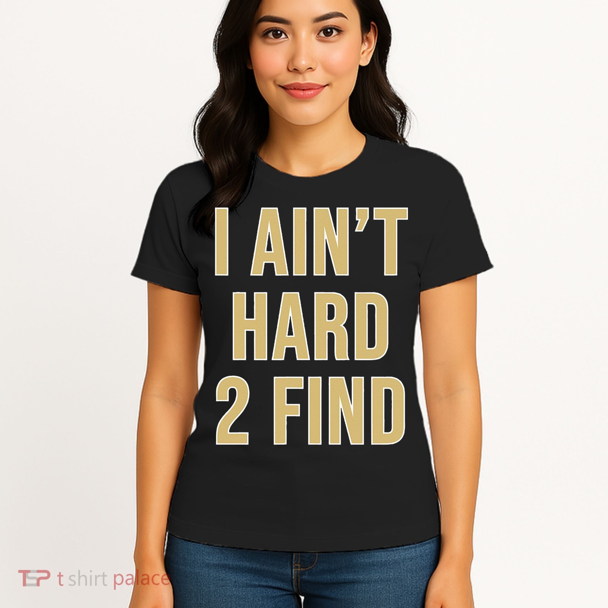 I Aint Hard 2 Find Women's T-Shirt