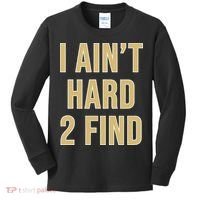 I Aint Hard 2 Find Kids Long Sleeve Shirt thumb 0