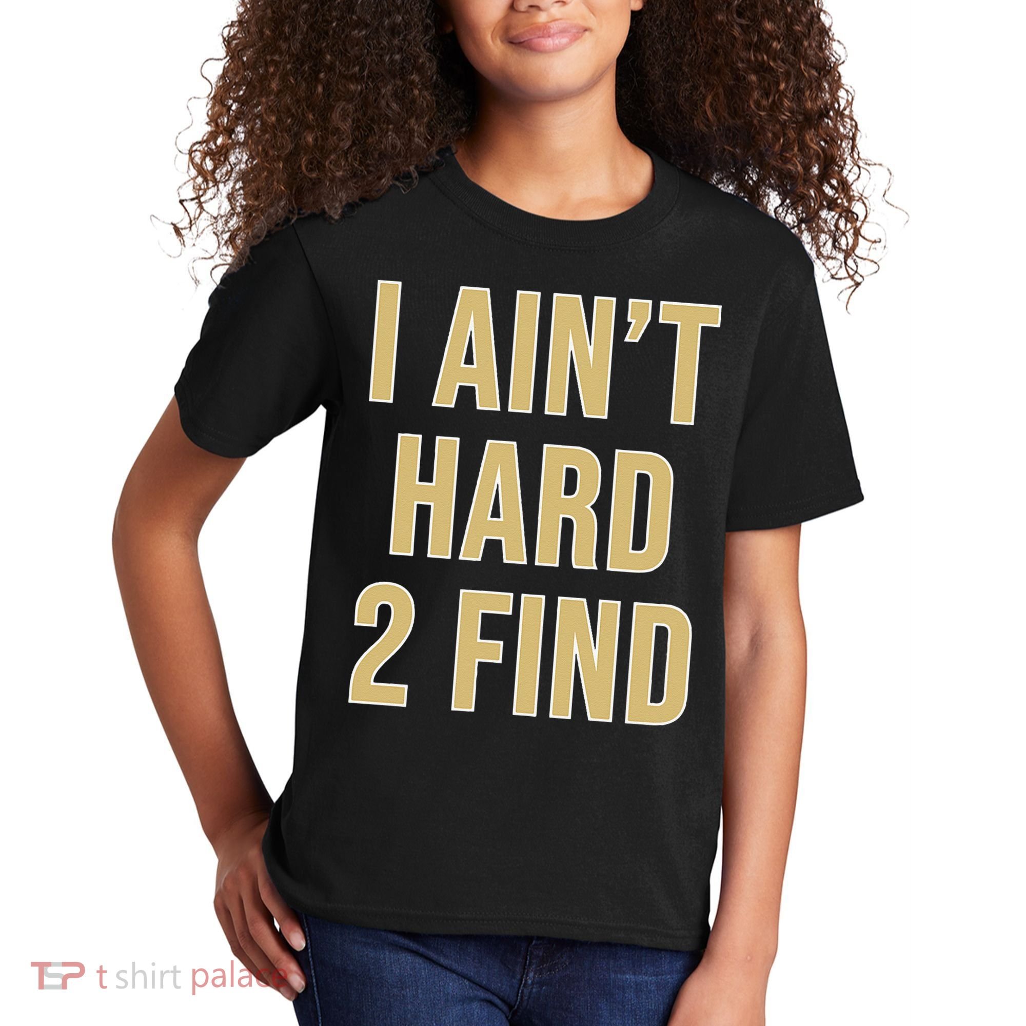 I Aint Hard 2 Find Kids T-Shirt