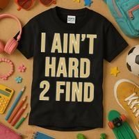 I Aint Hard 2 Find Kids T-Shirt thumb 3