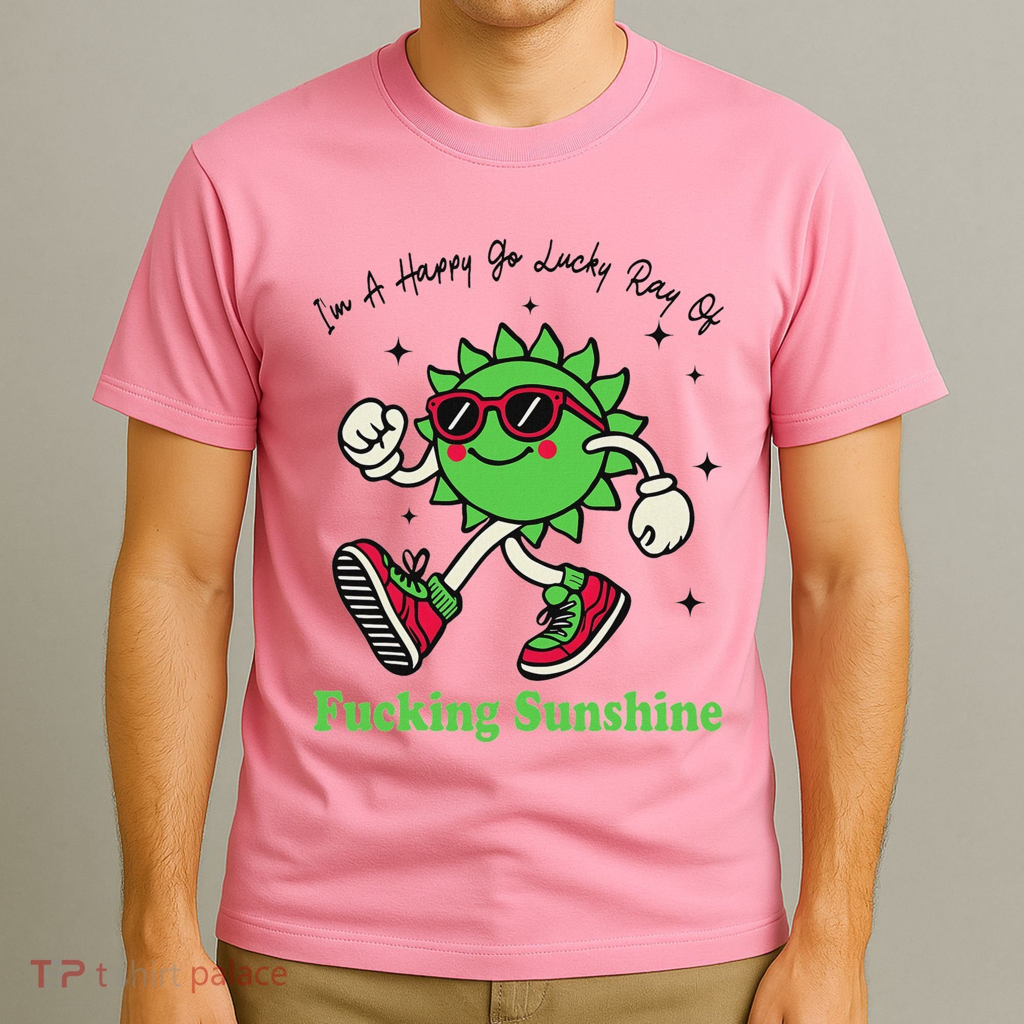 IM A Happy Go Lucky Ray Of Fucking Sunshine With Sunglasses T-Shirt