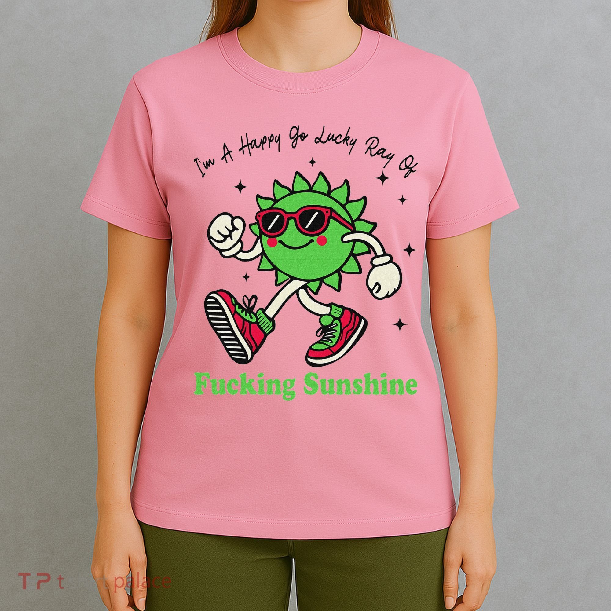 IM A Happy Go Lucky Ray Of Fucking Sunshine With Sunglasses T-Shirt