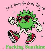 IM A Happy Go Lucky Ray Of Fucking Sunshine With Sunglasses T-Shirt thumb 7