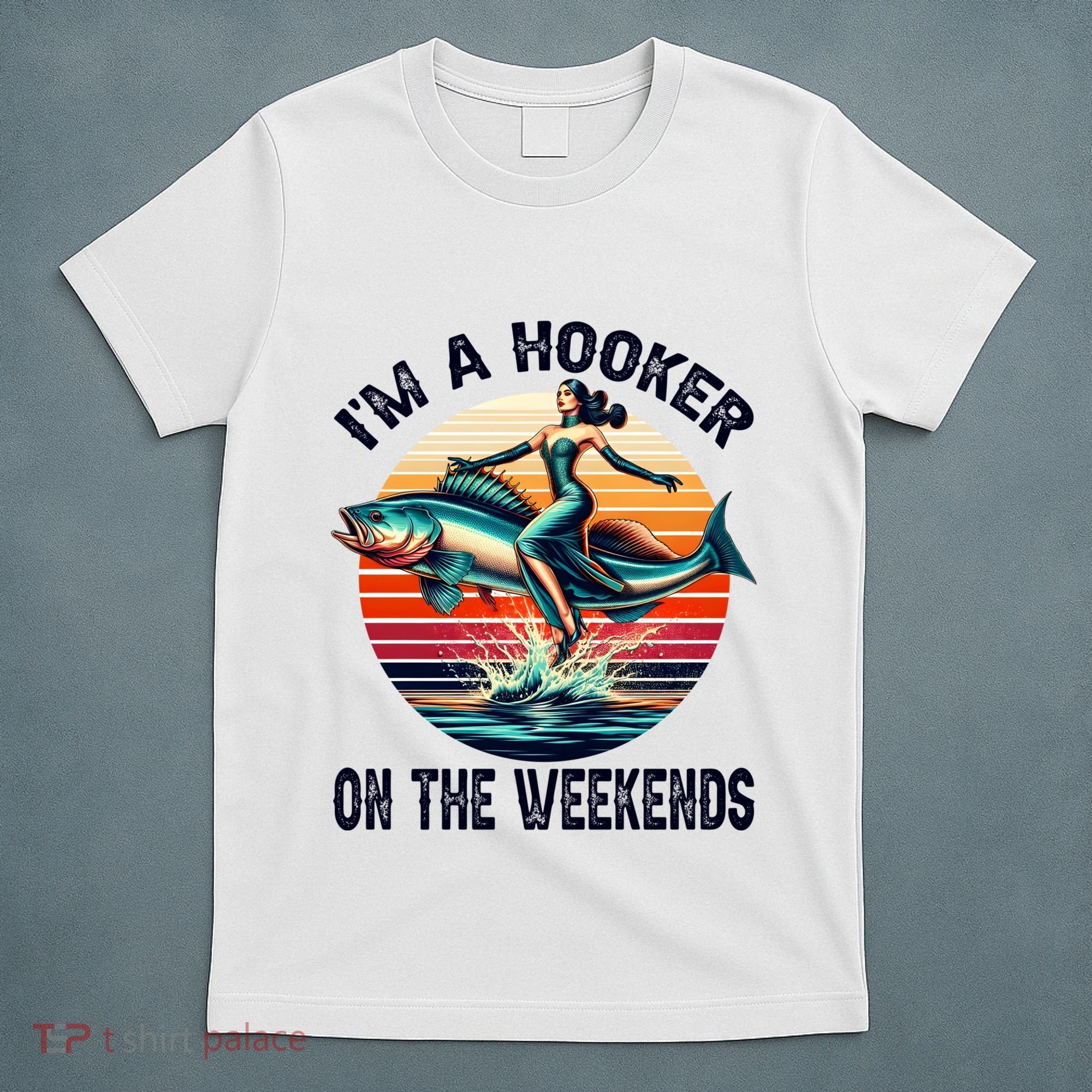 IM A Hooker On The Weekends Funny Fishing Dirty Adult Jokes T-Shirt